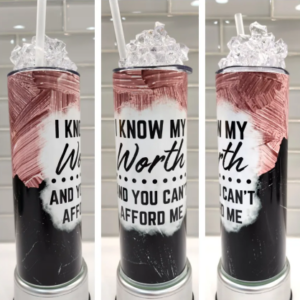 Know your worth tumbler, Can't afford me, 20oz Tumbler, Gift for Her